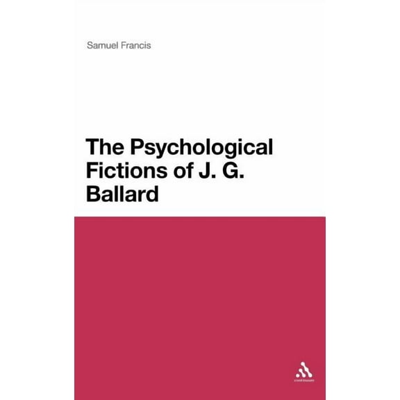 Continuum Literary Studies The Psychological Fictions of J.G. Ballard, (Hardcover)