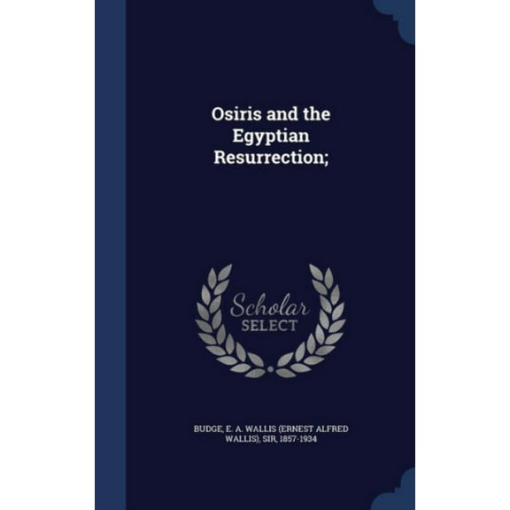 Osiris and the Egyptian Resurrection; (Hardcover)