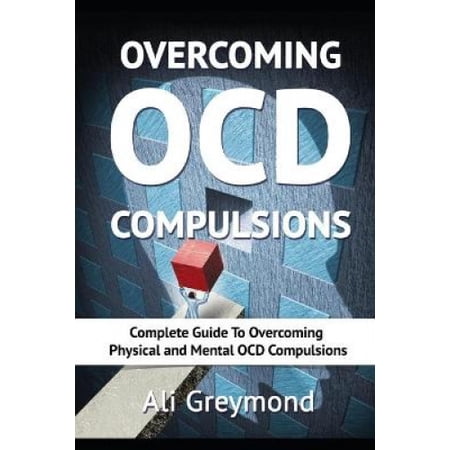 Overcoming Ocd Compulsions Complete Guide To Overcoming Physical And