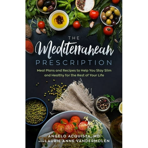 The Mediterranean Prescription: Meal Plans and Recipes to Help You Stay Slim and Healthy for the Rest of Your Life, (Paperback)
