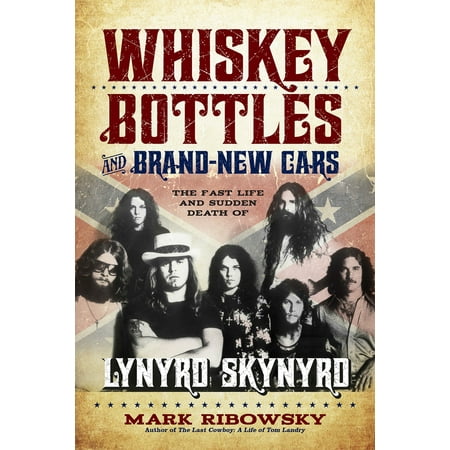 Lynyrd Skynyrd Greatest Hits Book - Whiskey Bottles and Brand-New Cars : The Fast Life and Sudden Death of Lynyrd Skynyrd