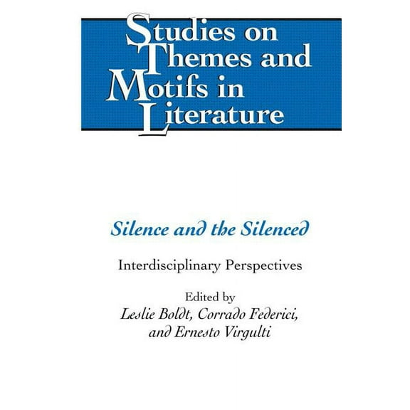 Studies on Themes and Motifs in Literatu Silence and the Silenced: Interdisciplinary Perspectives, Book 119, (Hardcover)