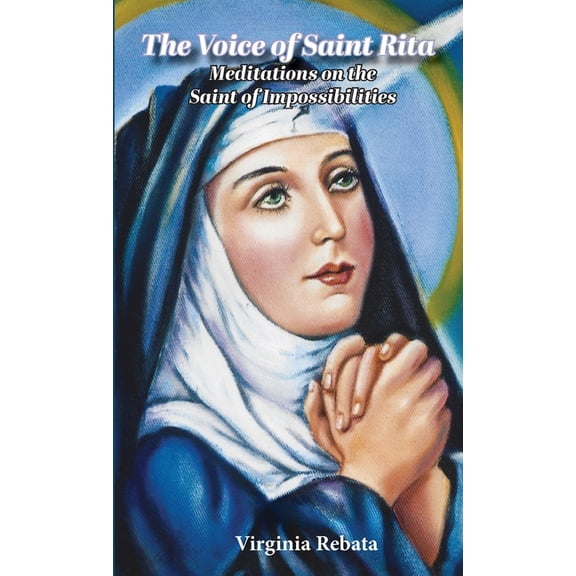 The Voice of Saint Rita: Meditations on the Saint of Impossibilities, (Paperback)