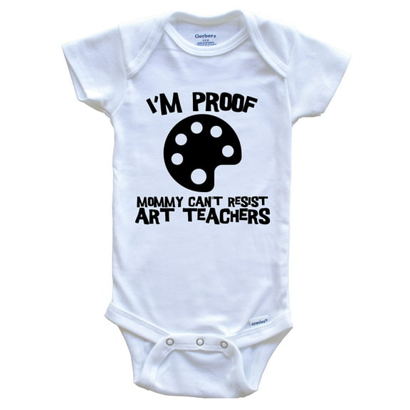 I'm Proof Mommy Can't Resist Art Teachers Funny Teacher Baby Bodysuit, 0-3 Months White