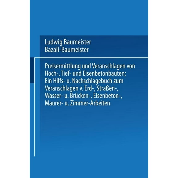 Preisermittlung Und Veranschlagen Von Hoch-, Tief- Und Eisenbetonbauten: Ein Hilfs- Und Nachschlagebuch Zum Veranschlage, (Paperback)