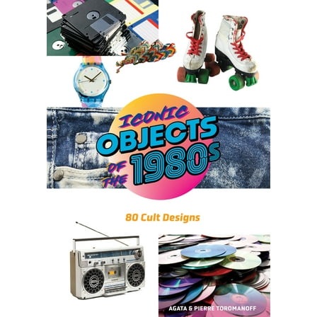 Iconic Objects of the 1980s: 80 Cult Designs, (Hardcover)