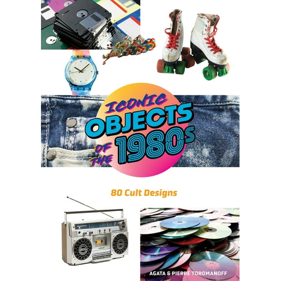 Iconic Objects of the 1980s: 80 Cult Designs, (Hardcover)