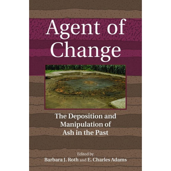 Agent of Change: The Deposition and Manipulation of Ash in the Past, (Paperback)