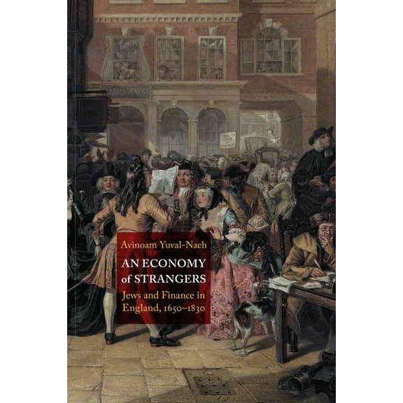 Jewish Culture and Contexts An Economy of Strangers: Jews and Finance in England, 1650-1830, (Hardcover)