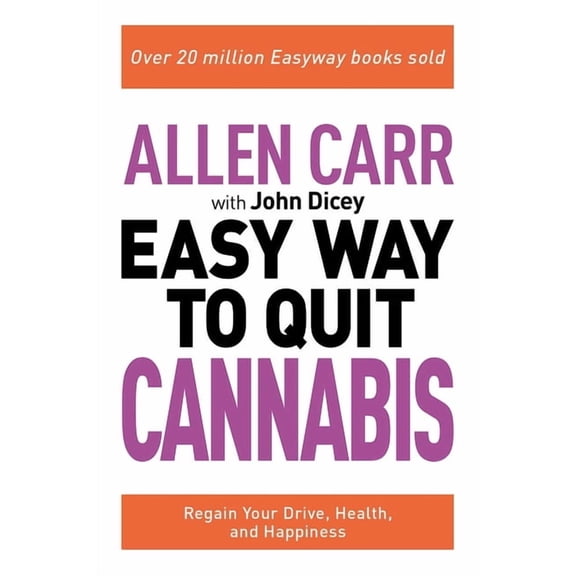 Allen Carr's Easyway Allen Carr: The Easy Way to Quit Cannabis: Regain Your Drive, Health, and Happiness, Book 20, (Paperback)