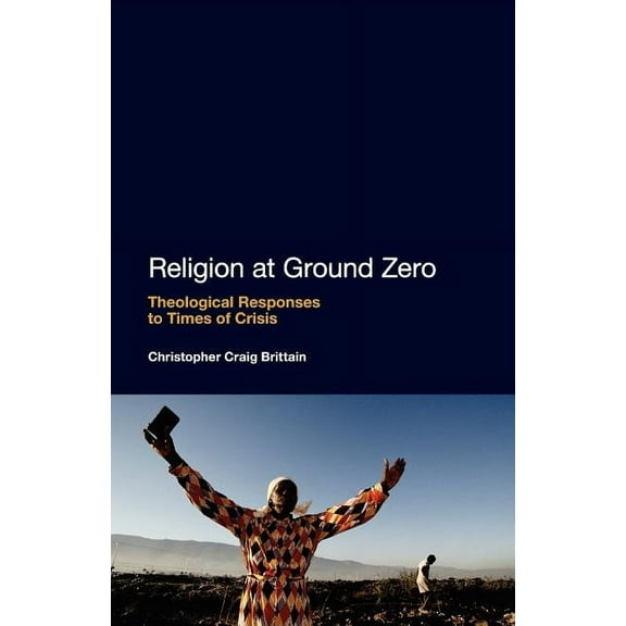 Religion at Ground Zero: Theological Responses to Times of Crisis, (Paperback)