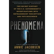 Phenomena: The Secret History of the U.S. Governments Investigations Into Extrasensory Perception and Psychokinesis, (Paperback)