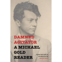 Damned Agitator: A Michael Gold Reader, (Paperback)