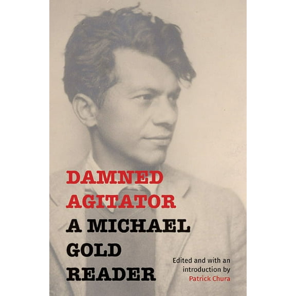 Damned Agitator: A Michael Gold Reader, (Paperback)