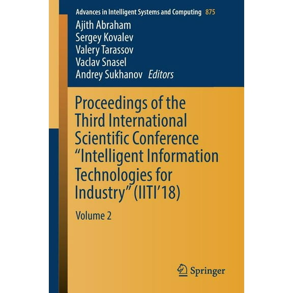 Advances in Intelligent Systems and Comp Proceedings of the Third International Scientific Conference "Intelligent Information Technologies for Industry" (Iiti'1, Book 875, (Paperback)