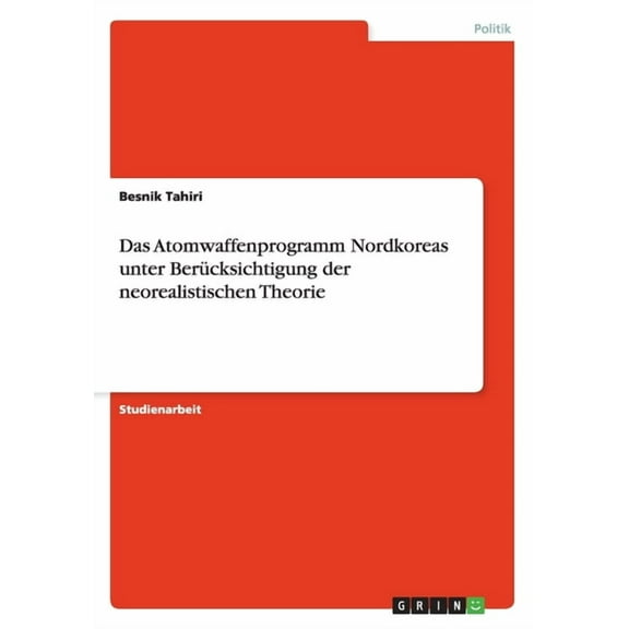 Das Atomwaffenprogramm Nordkoreas unter Berücksichtigung der neorealistischen Theorie (Paperback)
