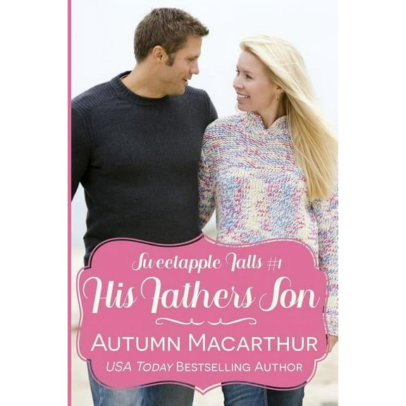 Sweetapple Falls His Father's Son: A Christian reunion romance in a small Oregon town, Book 1, (Paperback)