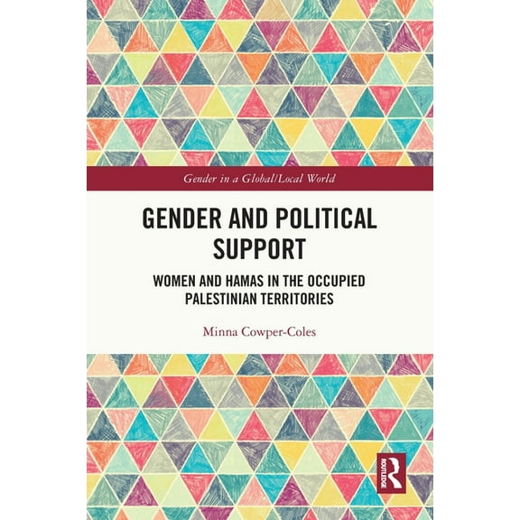 Gender in a Global/Local World Gender and Political Support: Women and Hamas in the Occupied Palestinian Territories, (Paperback)