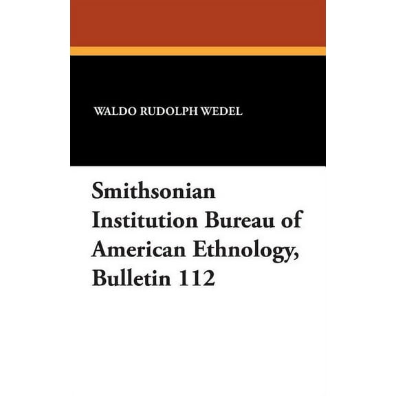 Smithsonian Institution Bureau of American Ethnology, Bulletin 112, (Paperback)