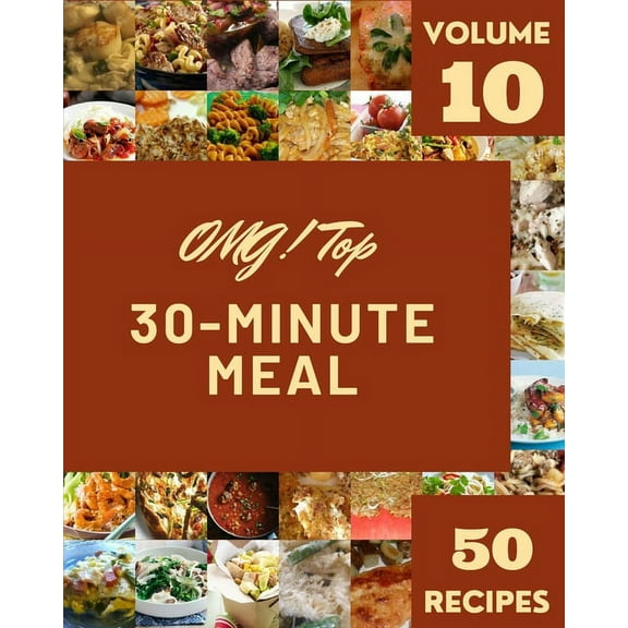 OMG! Top 50 30-Minute Meal Recipes Volume 10: Discover 30-Minute Meal Cookbook NOW! (Paperback)