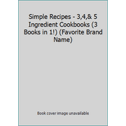 Simple Recipes - 3,4,& 5 Ingredient Cookbooks (3 Books in 1!) (Favorite Brand Name) [Ring-bound - Used]
