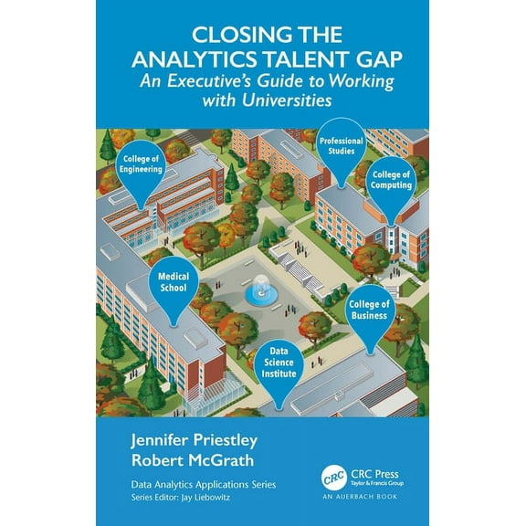 Data Analytics Applications Closing the Analytics Talent Gap: An Executive's Guide to Working with Universities, (Paperback)