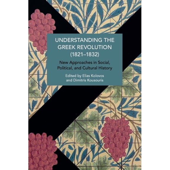 Historical Materialism Understanding the Greek Revolution (1821-1832): New Approaches in Social, Political and Cultural History, (Paperback)