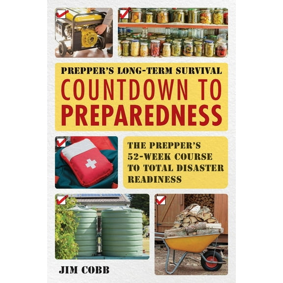 Books for Preppers Prepper's Long-Term Survival: Countdown to Preparedness: The Prepper's 52-Week Course to Total Disaster Readiness, (Paperback)