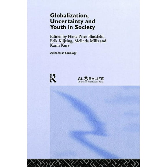Routledge Advances in Sociology Globalization, Uncertainty and Youth in Society: The Losers in a Globalizing World, Book 10, (Hardcover)