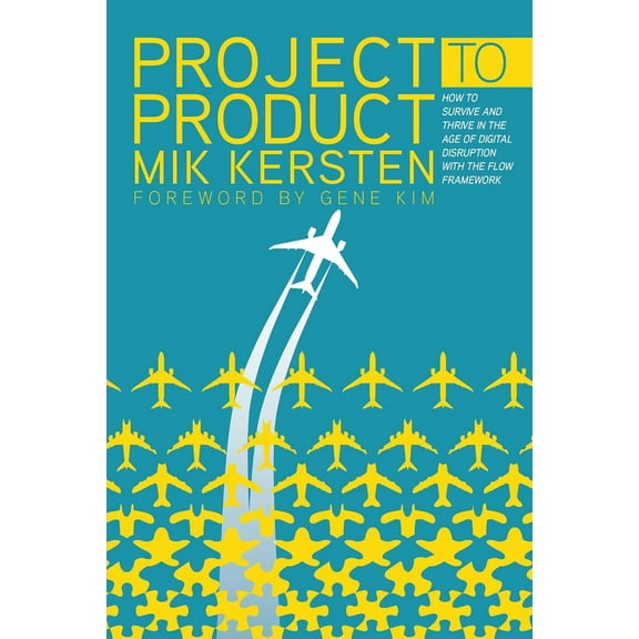 Pre-Owned Project to Product: How to Survive and Thrive in the Age of Digital Disruption with the Flow Framework (Paperback) 1942788398 9781942788393
