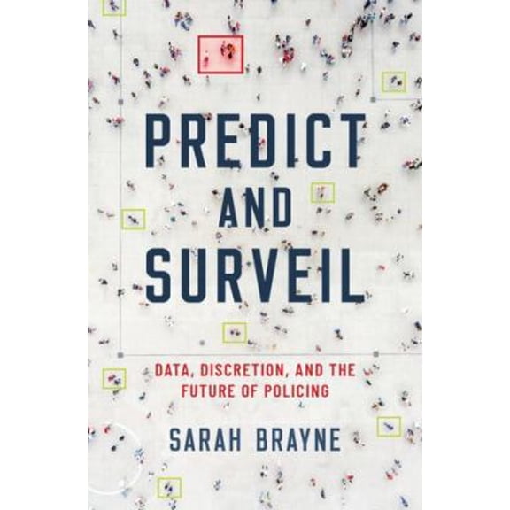 Pre-Owned Predict and Surveil: Data, Discretion, and the Future of Policing, 9780190684099, 0190684097, Hardcover, 1 edition