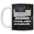 thumbnail image 2 of ThisWear Funny Science Gift I Drink Coffee Periodically STEM Chemistry Teacher 11 ounce Coffee Mug Space, 2 of 4