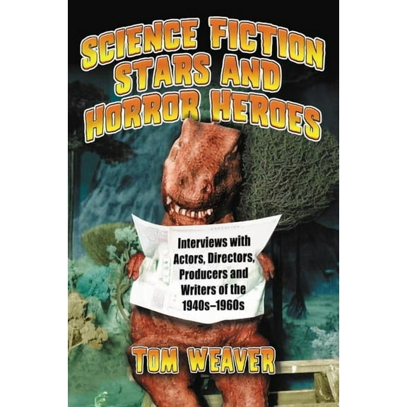 Science Fiction Stars and Horror Heroes: Interviews with Actors, Directors, Producers and Writers of the 1940s Through 1960s (Paperback)