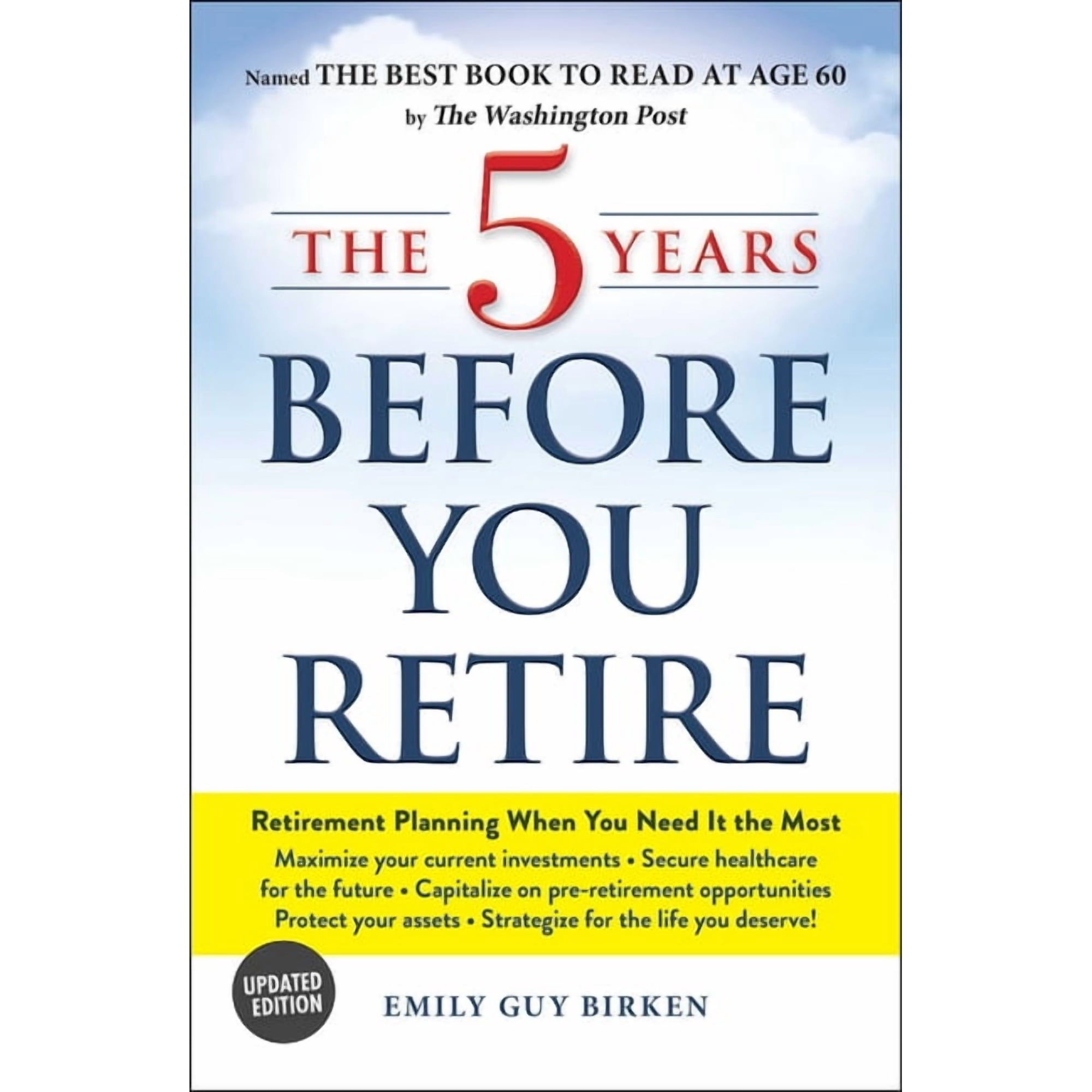 5 Years Before You Retire, Updated Edition: Retirement Planning When You Need It the Most