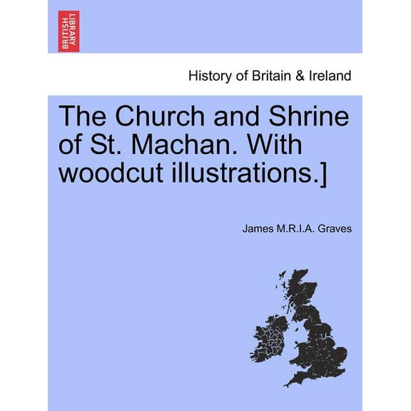 The Church and Shrine of St. Machan. with Woodcut Illustrations.]
