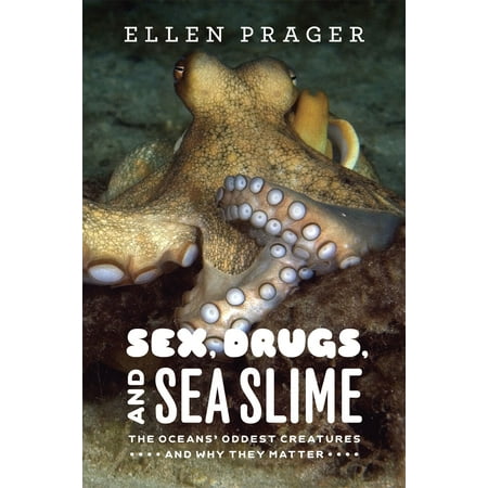 Sex Drugs And Sea Slime The Oceans Oddest Creatures
