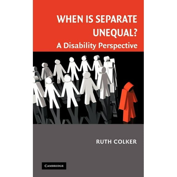 Cambridge Disability Law and Policy When Is Separate Unequal?: A Disability Perspective, (Hardcover)