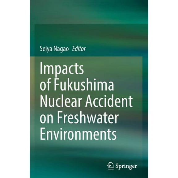 Impacts of Fukushima Nuclear Accident on Freshwater Environments, (Paperback)