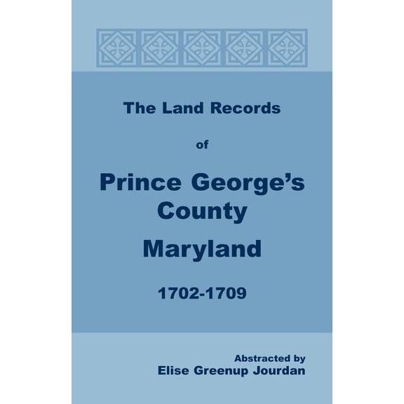 The Land Records of Prince George's County, Maryland, 1702-1709, (Paperback)