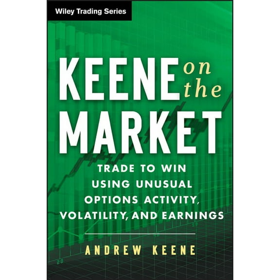Wiley Trading Keene on the Market: Trade to Win Using Unusual Options Activity, Volatility, and Earnings, Book 629, (Hardcover)