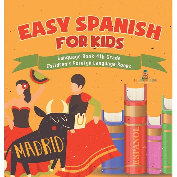 Easy Spanish for Kids - Language Book 4th Grade Children's Foreign Language Books, (Hardcover)
