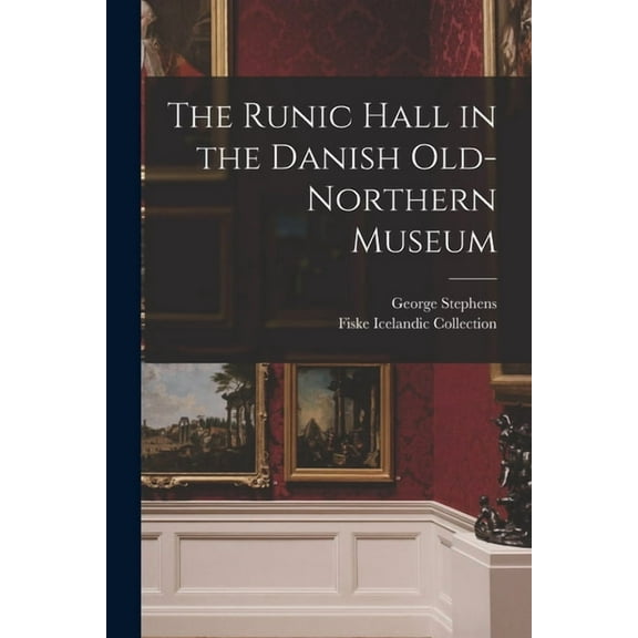 The Runic Hall in the Danish Old-Northern Museum (Paperback)