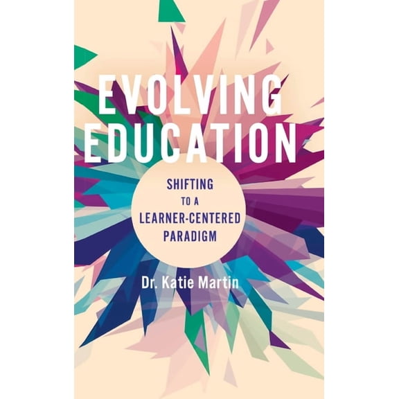 Evolving Education: Shifting to a Learner-Centered Paradigm, (Hardcover)