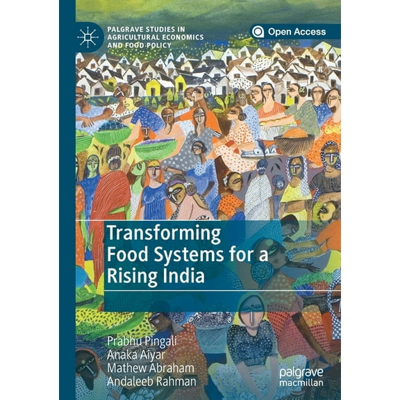 Palgrave Studies in Agricultural Economi Transforming Food Systems for a Rising India, (Paperback)