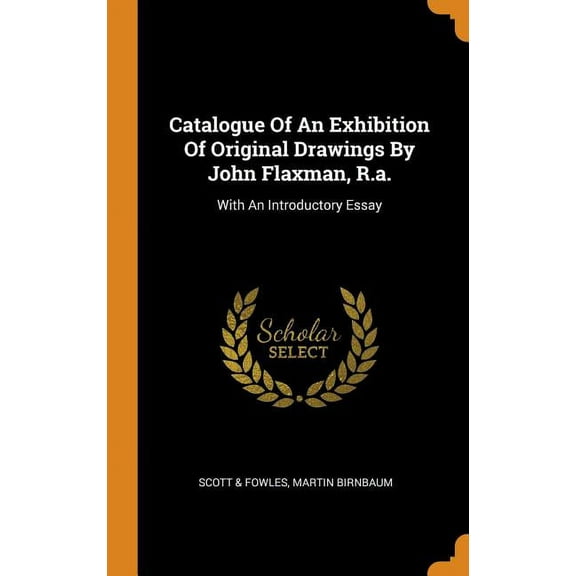 Catalogue of an Exhibition of Original Drawings by John Flaxman, R.A. : With an Introductory Essay (Hardcover)