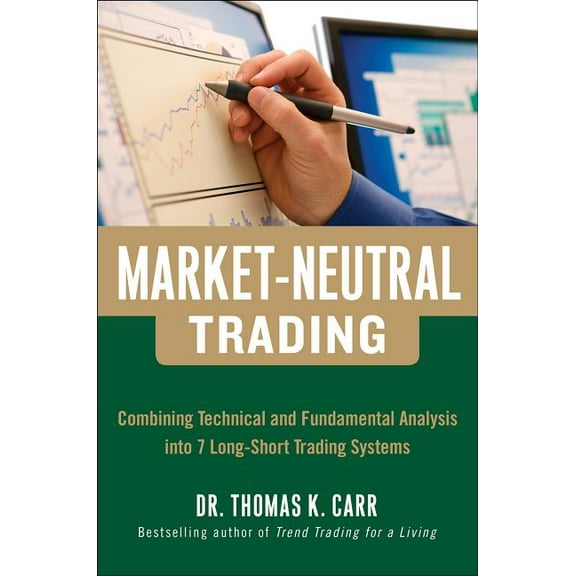 Market-Neutral Trading: Combining Technical and Fundamental Analysis Into 7 Long-Short Trading Systems, (Hardcover)