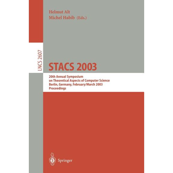 Lecture Notes in Computer Science Stacs 2003: 20th Annual Symposium on Theoretical Aspects of Computer Science, Berlin, Germany, February 27 - March 1, 20, Book 2607, (Paperback)
