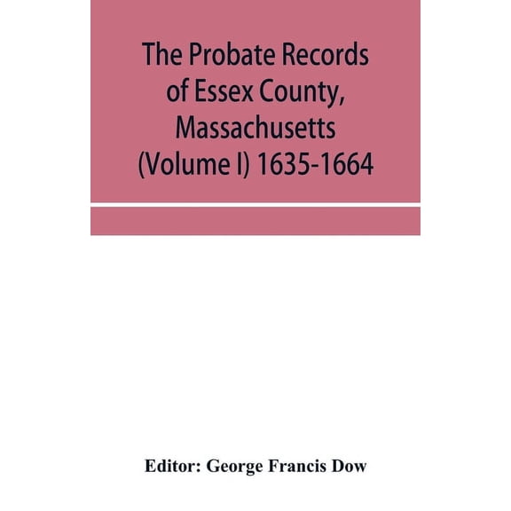 The probate records of Essex County, Massachusetts (Volume I) 1635-1664, (Paperback)