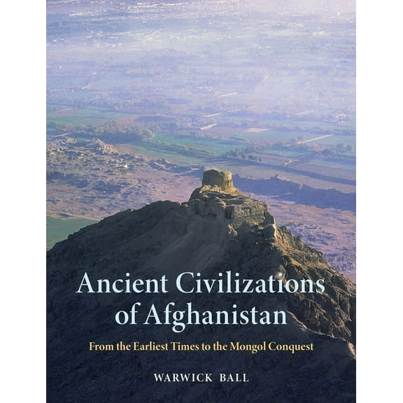 Ancient Civilizations of Afghanistan: From the Earliest Times to the Mongol Conquest, (Hardcover)