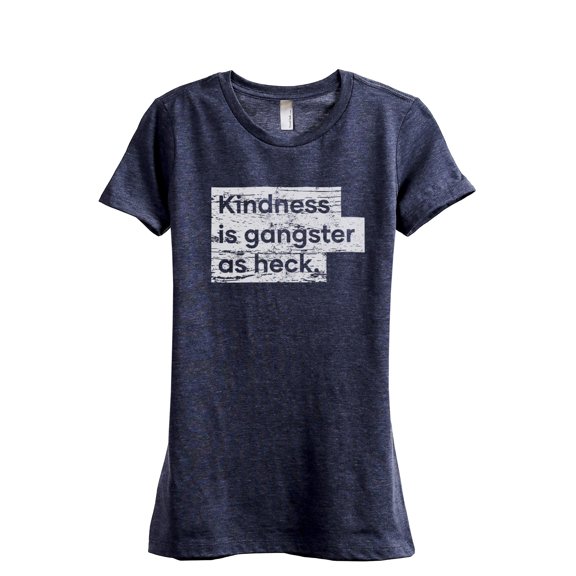 Kindness Is Gangster As Heck Women's Fashion Relaxed T-Shirt Tee Heather Navy Medium